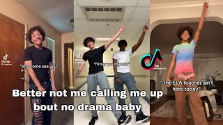 Better not me calling me up bout no drama baby || TikTok Compilation