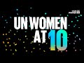 Un women 10 years of championing women and girls