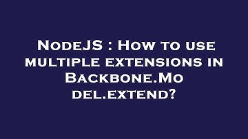 NodeJS : How to use multiple extensions in Backbone.Model.extend?