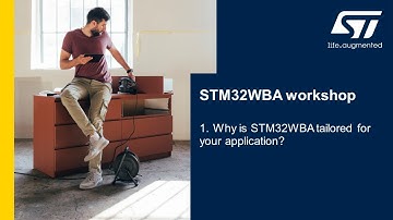 STM32WBA5x workshop - 1 - Why is STM32WBA tailored for your application