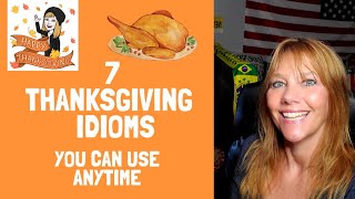 7 THANKSGIVING IDIOMS|ENGLISH EXPRESSIONS|BE STUFFED|COUNT YOUR BLESSINGS|TALK TURKEY|STUFFED SHIRT