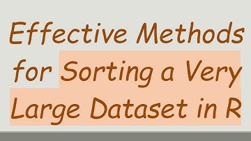 Effective Methods for Sorting a Very Large Dataset in R