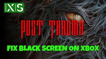 How To Fix Post Trauma Stuck On Black Screen Error on Xbox Series X|S