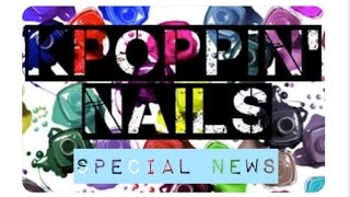 Kpoppin Nails Announcement Some Changes...