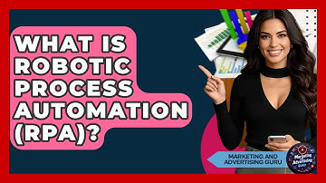 What Is Robotic Process Automation (RPA)? - Marketing and Advertising Guru