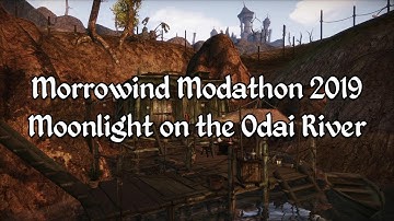 Morrowind Modathon 2019 - Moonlight on the Odai River Showcase