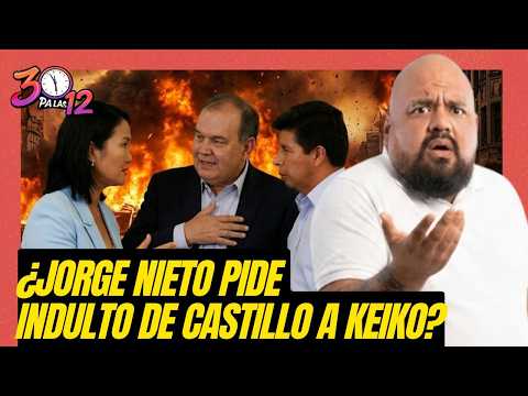 ¿KEIKO INDULTARÁ A CASTILLO GRACIAS A JORGE NIETO? II 30 PA LAS DOCE