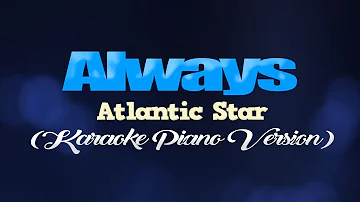 ALWAYS - Atlantic Star (KARAOKE PIANO VERSION)