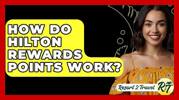 How Do Hilton Rewards Points Work? - Resort 2 Travel