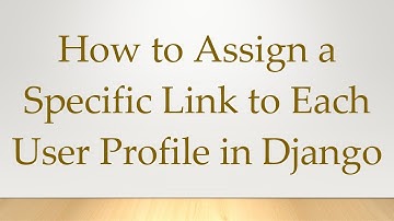 How to Assign a Specific Link to Each User Profile in Django