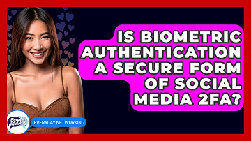 Is Biometric Authentication A Secure Form Of Social Media 2FA? - Everyday-Networking