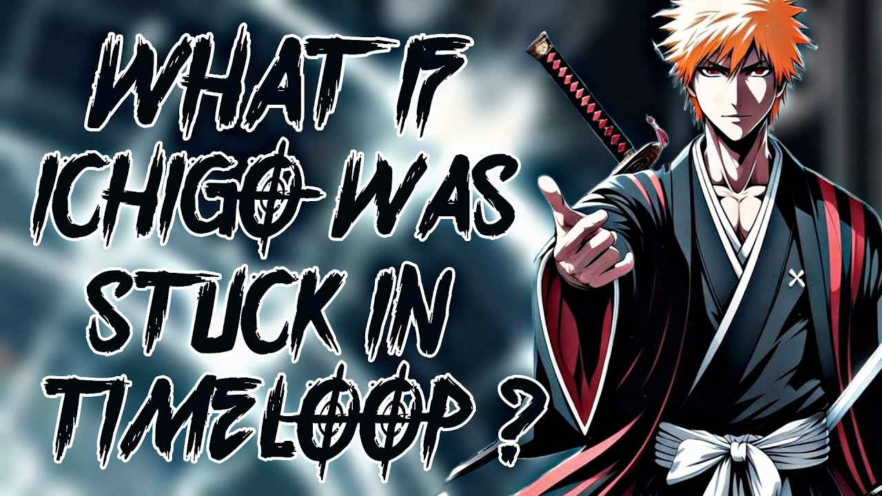 What If Ichigo Was Trapped in a Time Loop ?