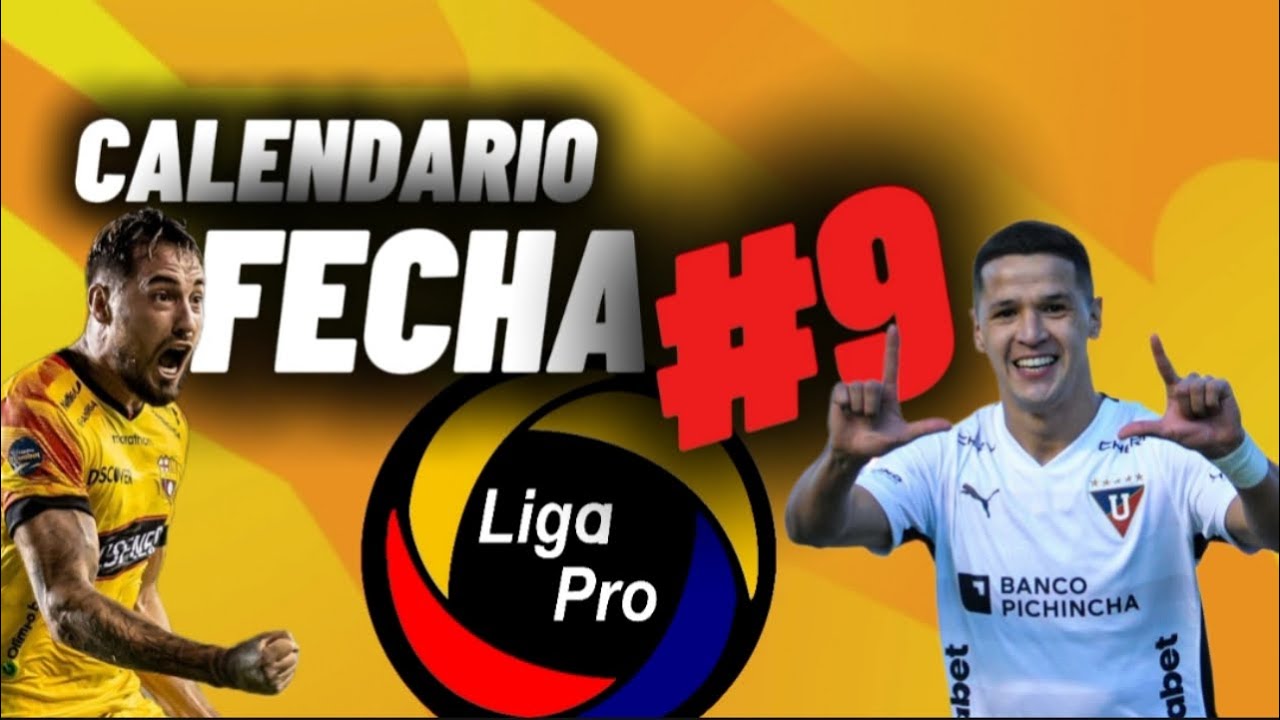 CALENDARIO FECHA 9 LIGA PRO ECUADOR 2024 🇪🇨 HORARIOS Y FECHAS ...