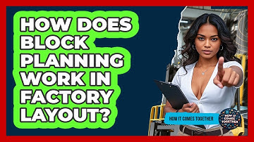 How Does Block Planning Work In Factory Layout? - How It Comes Together