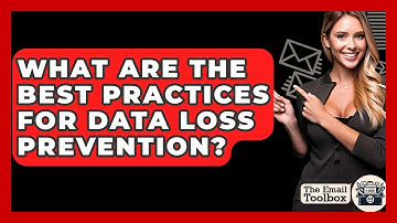 What Are The Best Practices For Data Loss Prevention? - TheEmailToolbox.com