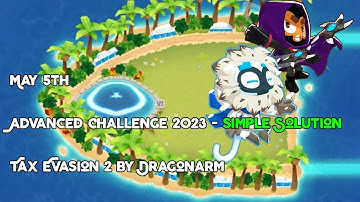 May 5th Advanced Challenge - Simple Solution Bloons TD 6 Tax Evasion 2 by Dragonarm