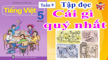 Tập Đọc Lớp 5 Tuần 9 | Cái Gì Quý Nhất | Em Vui Học