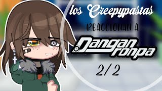 🔪Creepypasta reaccionan a Danganronpa 🔪🩸|2/2|GC|