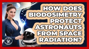 How Does Biodosimetry Protect Astronauts From Space Radiation? - All About Astronauts