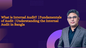 What is Internal Audit? | Fundamentals of Audit  Understanding the Internal Audit in Bangla