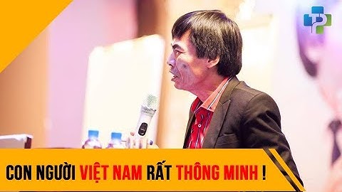 Con người Việt Nam rất thông minh - Tiến Sỹ Lê Thẩm Dương 2017
