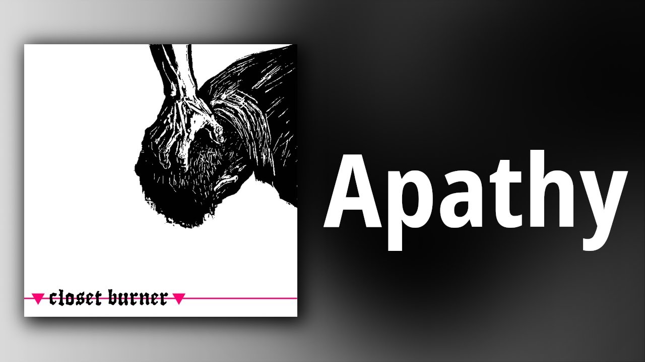 Closet Burner // Apathy