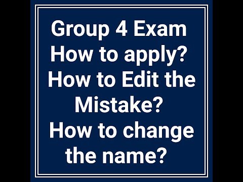 How to apply for Group 4 Exam. How to change the Mistakes?