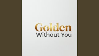 Golden Without You