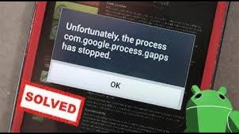 unfortunately the process com.google.process.gapps has stopped problem solution 2017