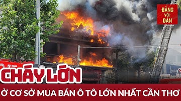 Cháy lớn một cơ sở sửa chữa, mua bán ô tô tại Cần Thơ | Tin tức ĐỜI SỐNG, XÃ HỘI | Đảng với Dân