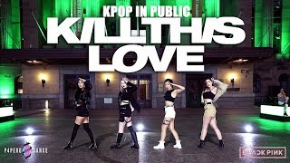 [KPOP IN PUBLIC] KILL THIS LOVE - BLACKPINK (블랙핑크) | P4pero Dance Cover