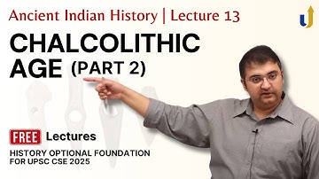Ancient Indian History Lecture 13: Chalcolithic Age (Part 2) | UPSC History Optional 2025