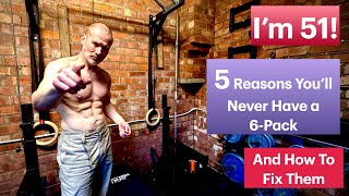 I'm 51 - 5 reasons You'll Never Have a 6 Pack - And How To Fix Them.