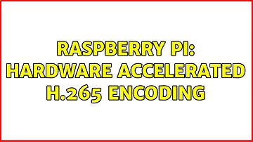 Raspberry Pi: hardware accelerated h.265 encoding