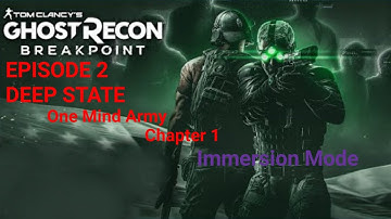 Ghost Recon Breakpoint Episode 2 Deep State One Mind Army Chapter 1 Immersion Mode