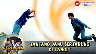 URUSAN DONAL MASIH BELUM SELESAI, TANTANG DANU BERTARUNG DI LANGIT | GERHANA JADI 2| EPS 18 (1/4)