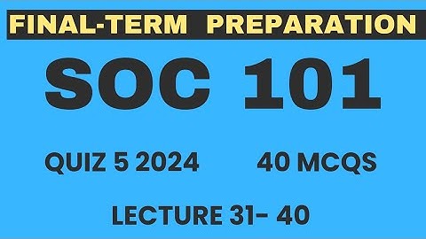 SOC101 Quiz 5 2024 | 40 mcqs lecture 31 to 40 | SOC101 Finalterm preparations 2024 | VU Nexus