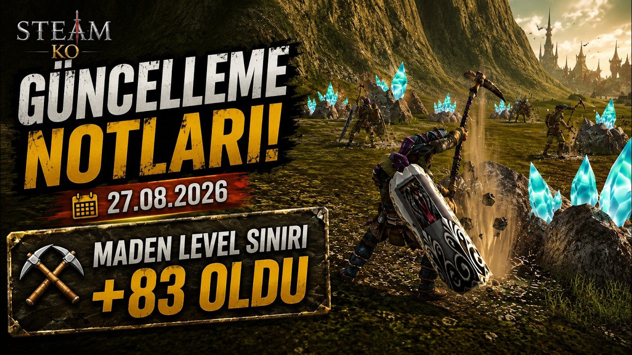 MADEN 83 LEVEL OLDU | SteamKO Güncelleme Notları 27.08.2026