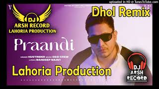 PRAANDI Dhol Remix Song Hustinder _ Dj Arsh Record _Lahoria Production _ Dj mix Special_ Latest Punj