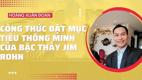 TÔI GIA TĂNG GẤP ĐÔI LỢI NHUẬN NHỜ CÁCH ĐẶT MỤC TIÊU THÔNG MINH CỦA BẬC THẦY JIM ROHN