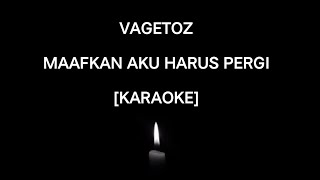 VAGETOZ-MAAFKAN AKU HARUS PERGI [karaoke]