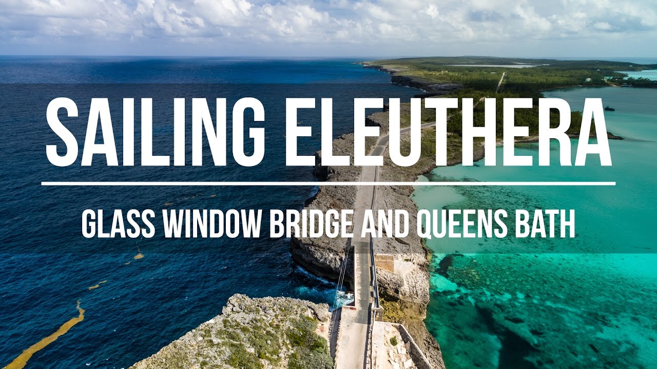 Sailing Eleuthera – Glass Window Bridge & Queens Bath