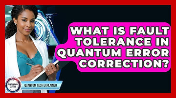 What Is Fault Tolerance In Quantum Error Correction? - Quantum Tech Explained