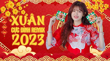 Nhạc Xuân 2023 Remix - Nhạc Tết Remix Hay Nhất Xuân Quý Mão - Chúc Mừng Năm Mới - KHÔNG QUẢNG CÁO