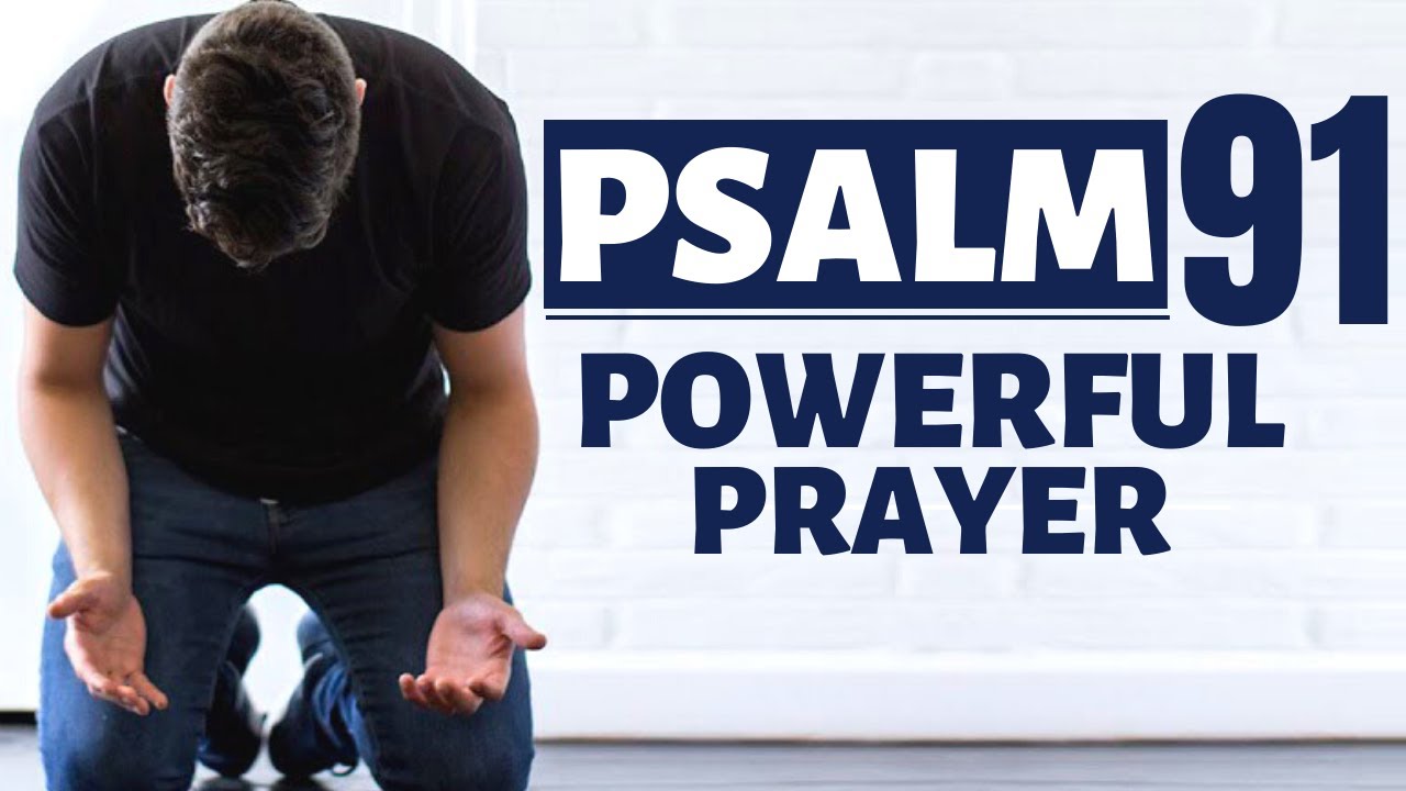 A Psalm 91 Prayer for Protection And Strength Psalm 91 Powerful