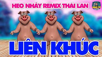 Liên Khúc Heo Nhảy Remix Thái Lan Cực Sung l Nhạc Chill Remix 2023 l Heo Nhảy Vinahouse Vui Nhộn