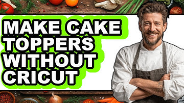 How To Make Cake Toppers Without Cricut (Full Guide)