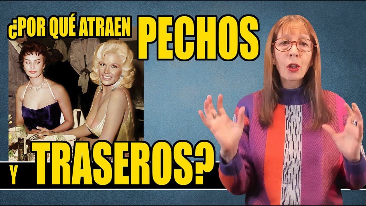 ¿Por qué ATRAEN PECHOS y TRASEROS ? (¿Natura o cultura?)