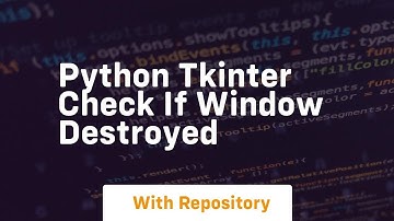 python tkinter check if window destroyed
