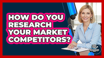 How Do You Research Your Market Competitors?